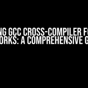 Building GCC Cross-Compiler for ARM VxWorks: A Comprehensive Guide