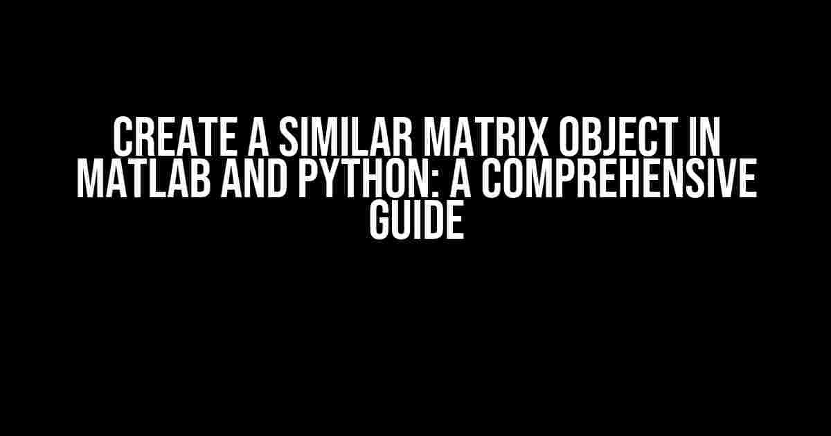 Create a Similar Matrix Object in MATLAB and Python: A Comprehensive Guide