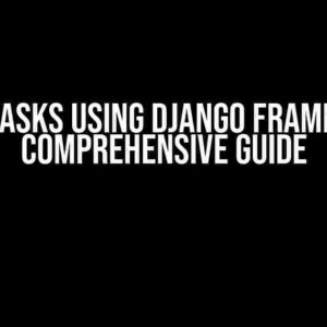 Delete Tasks using Django Framework: A Comprehensive Guide