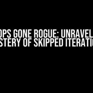 For Loops Gone Rogue: Unraveling the Mystery of Skipped Iterations