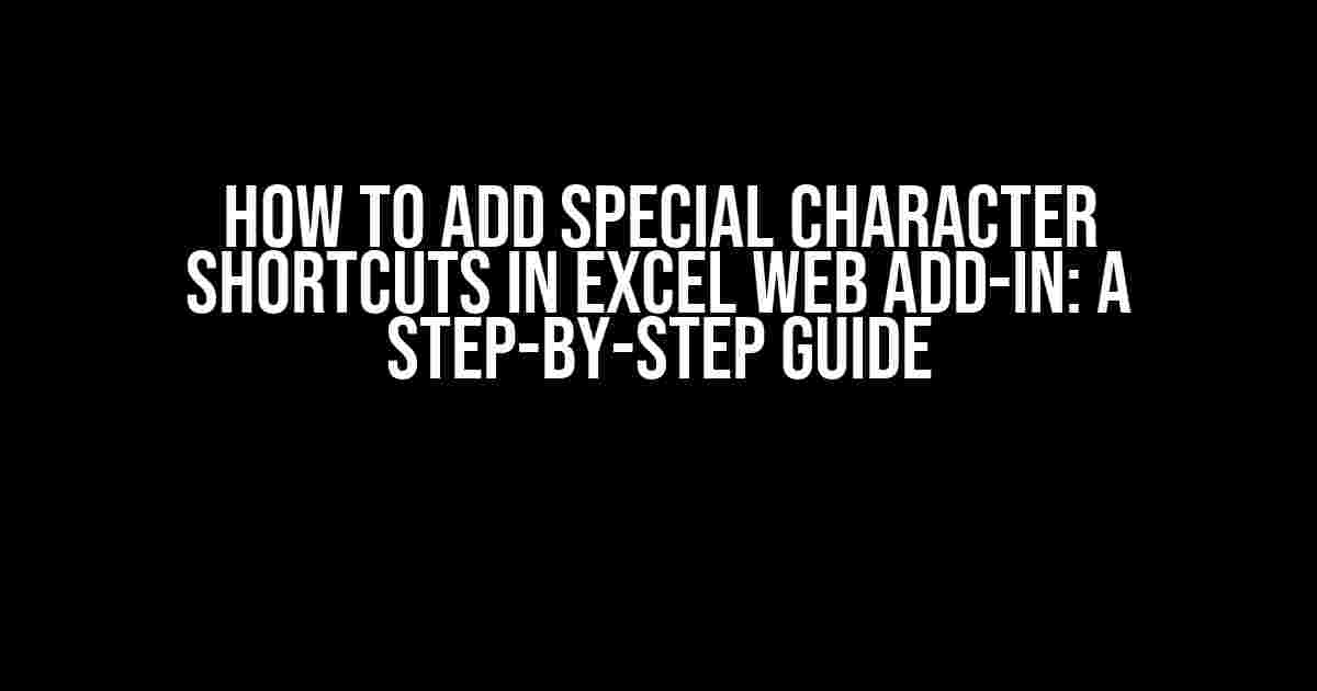 How to Add Special Character Shortcuts in Excel Web Add-in: A Step-by-Step Guide