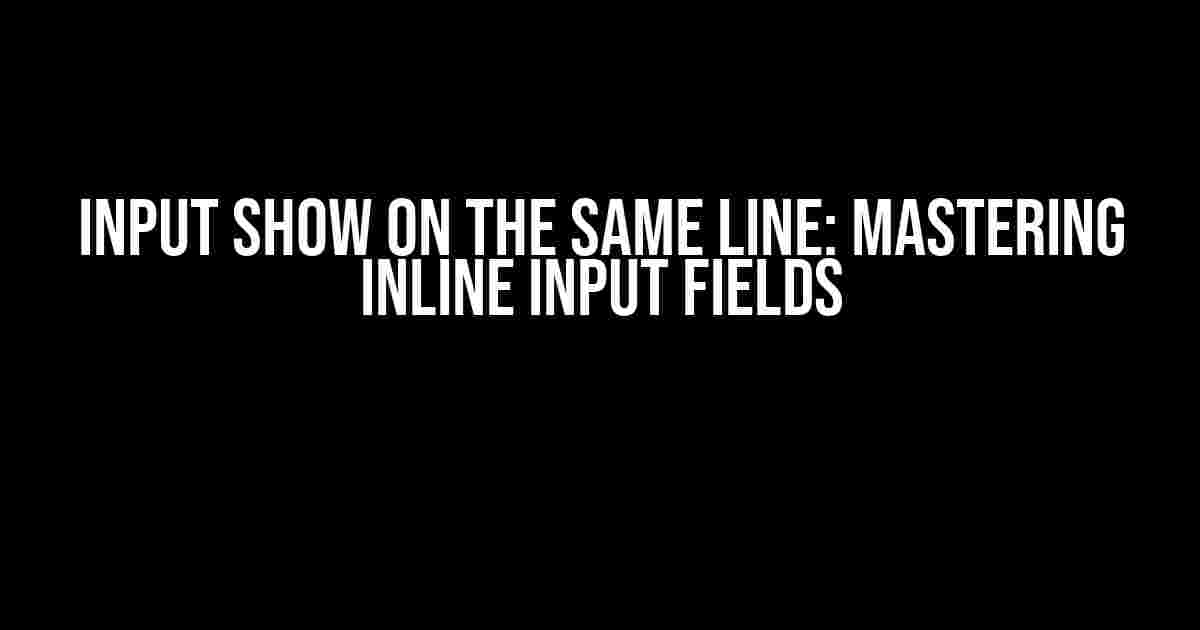 Input Show on the Same Line: Mastering Inline Input Fields