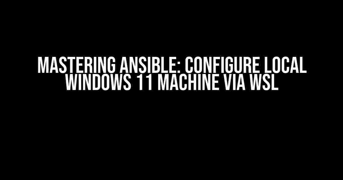 Mastering Ansible: Configure Local Windows 11 Machine via WSL