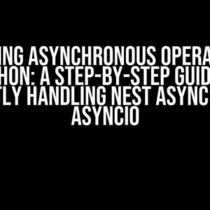 Mastering Asynchronous Operations in Python: A Step-by-Step Guide to Efficiently Handling Nest Async Ops with asyncio