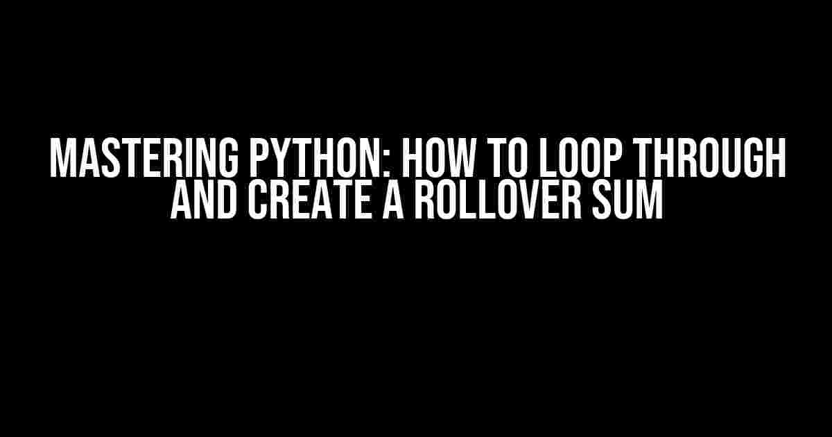 Mastering Python: How to Loop Through and Create a Rollover Sum