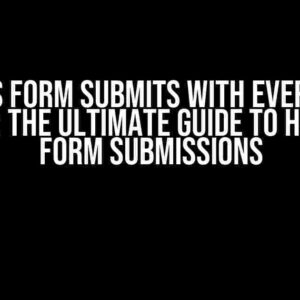 Nuxt.js Form Submits with Every Data Change: The Ultimate Guide to Handling Form Submissions