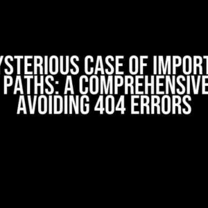 The Mysterious Case of import() and Relative Paths: A Comprehensive Guide to Avoiding 404 Errors